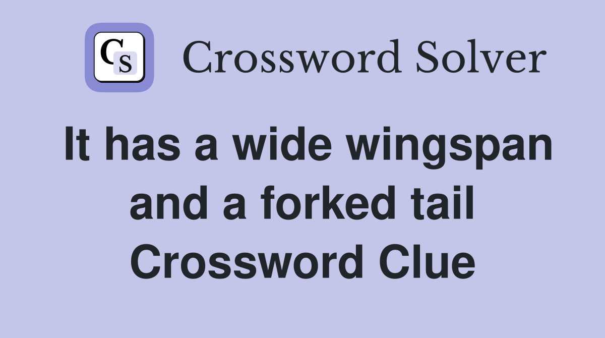 It has a wide wingspan and a forked tail Crossword Clue