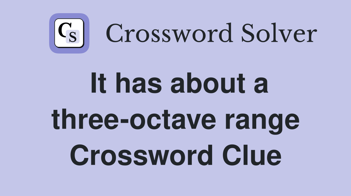 It has about a three-octave range Crossword Clue