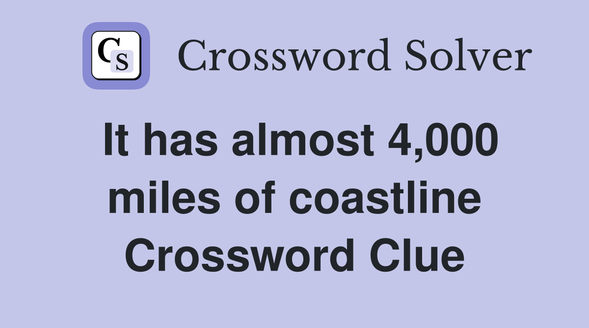 It has almost 4,000 miles of coastline Crossword Clue