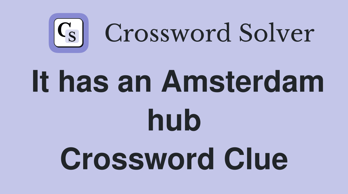It has an Amsterdam hub Crossword Clue