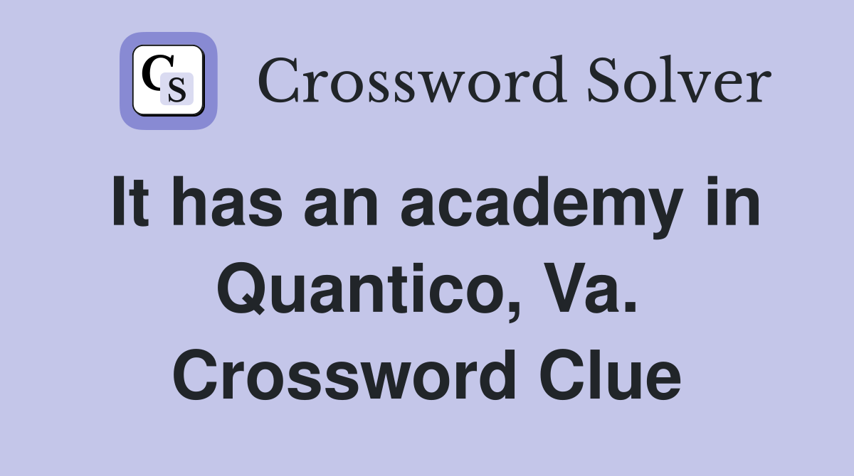 It has an academy in Quantico, Va. Crossword Clue
