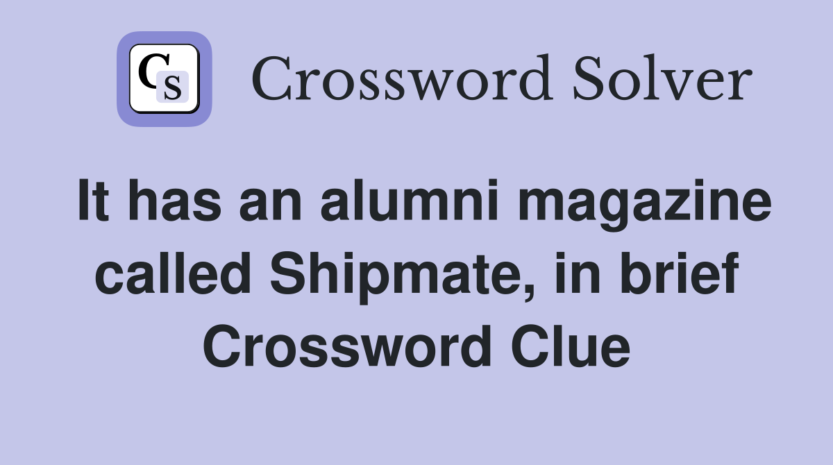 It has an alumni magazine called Shipmate, in brief Crossword Clue