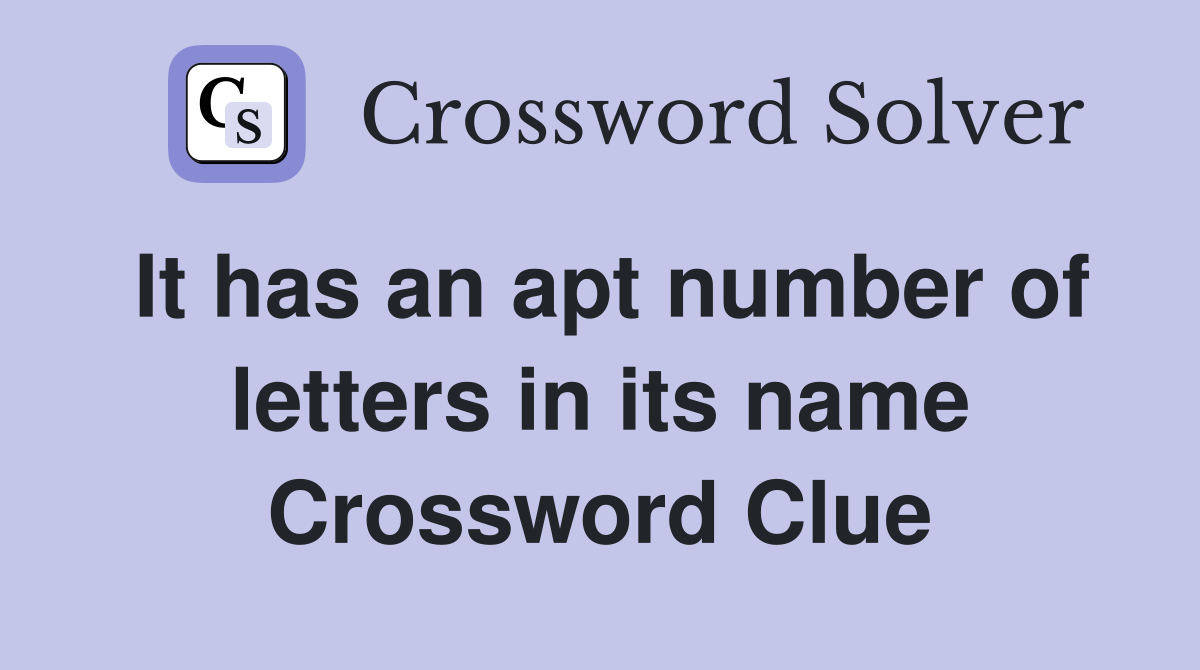 It has an apt number of letters in its name Crossword Clue