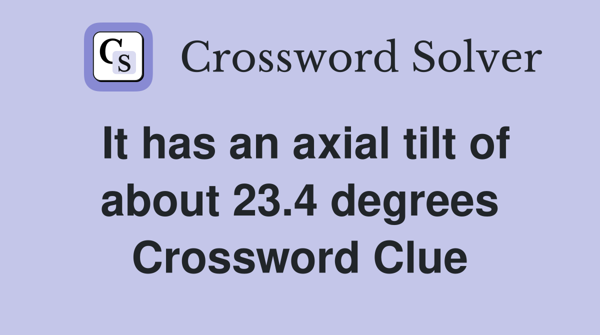 It has an axial tilt of about 23.4 degrees Crossword Clue
