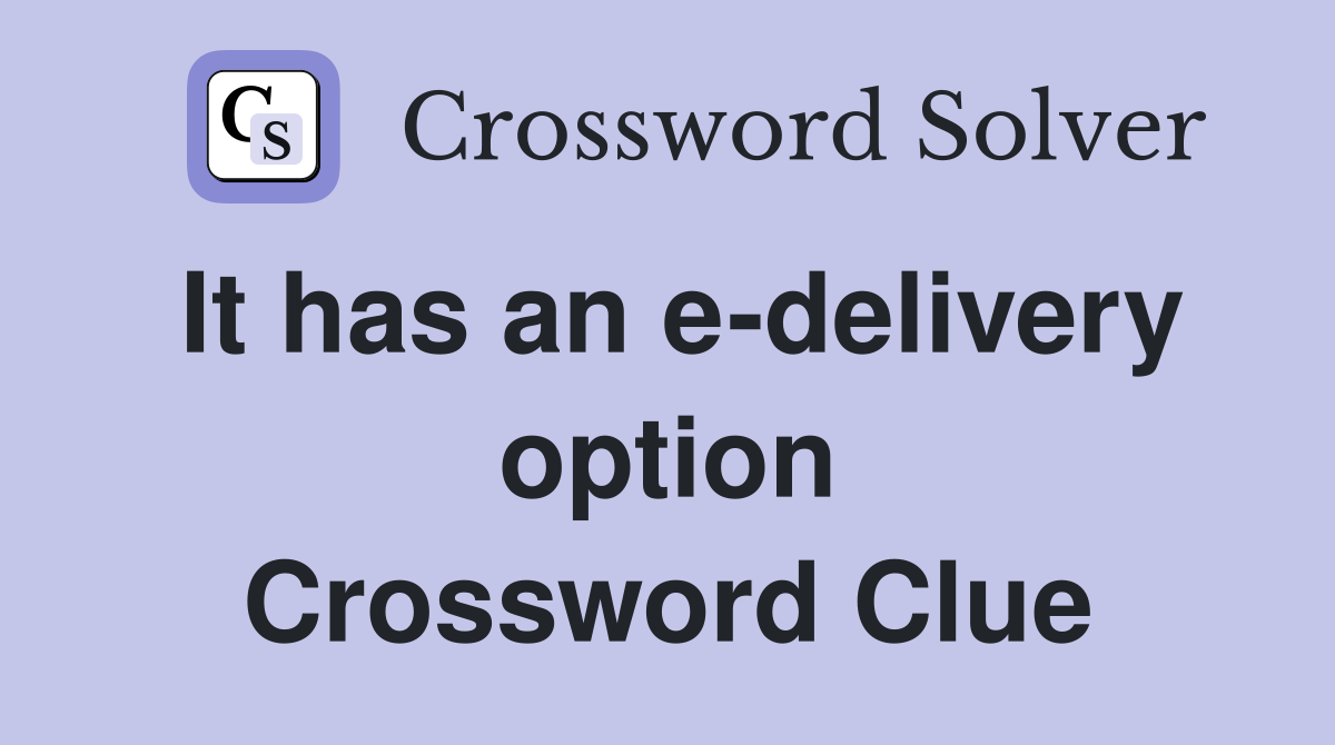 It has an e-delivery option Crossword Clue