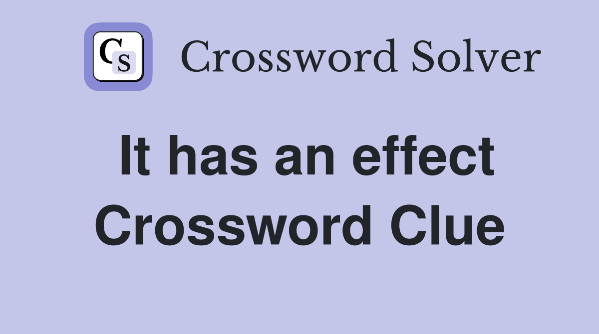 It has an effect Crossword Clue