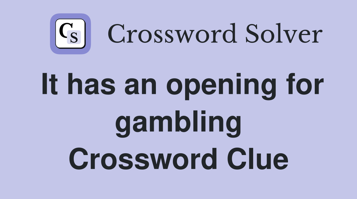 It has an opening for gambling Crossword Clue