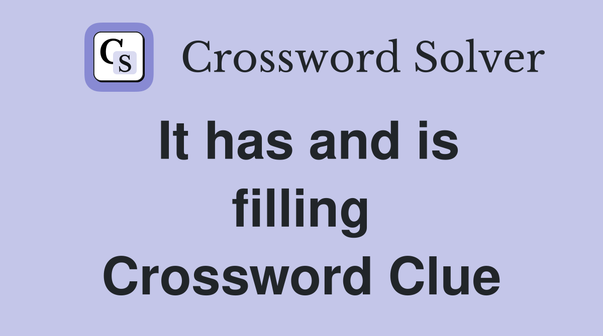 It has and is filling Crossword Clue