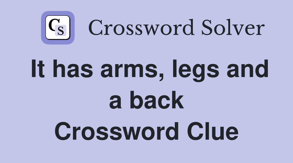 It has arms, legs and a back Crossword Clue