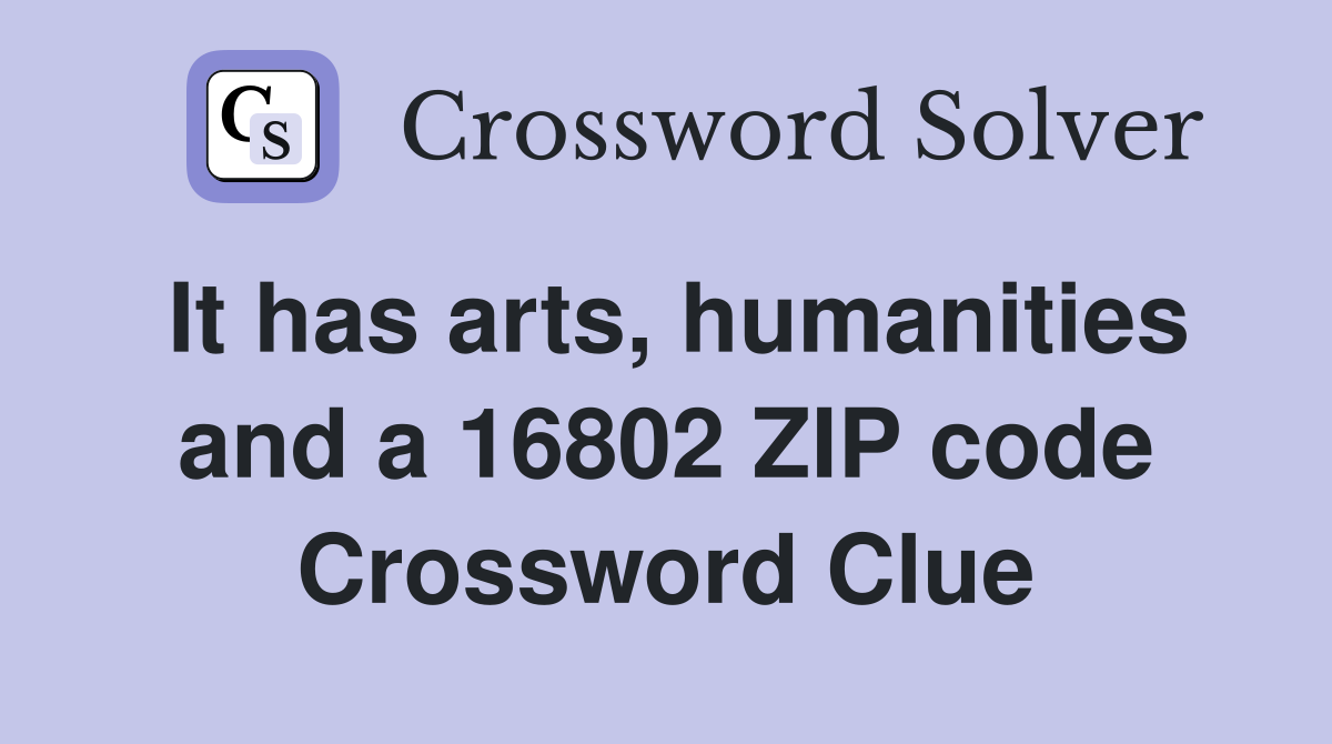 It has arts, humanities and a 16802 ZIP code Crossword Clue