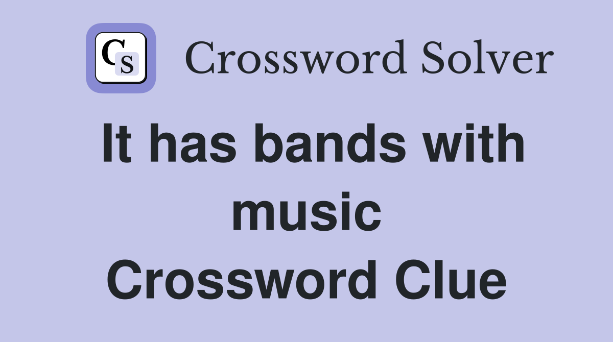 It has bands with music Crossword Clue