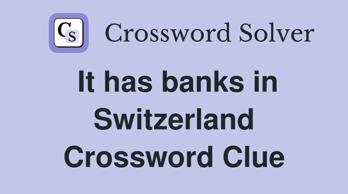 It has banks in Switzerland Crossword Clue