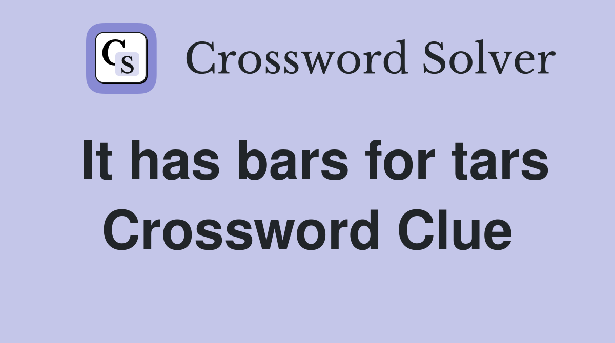 It has bars for tars Crossword Clue