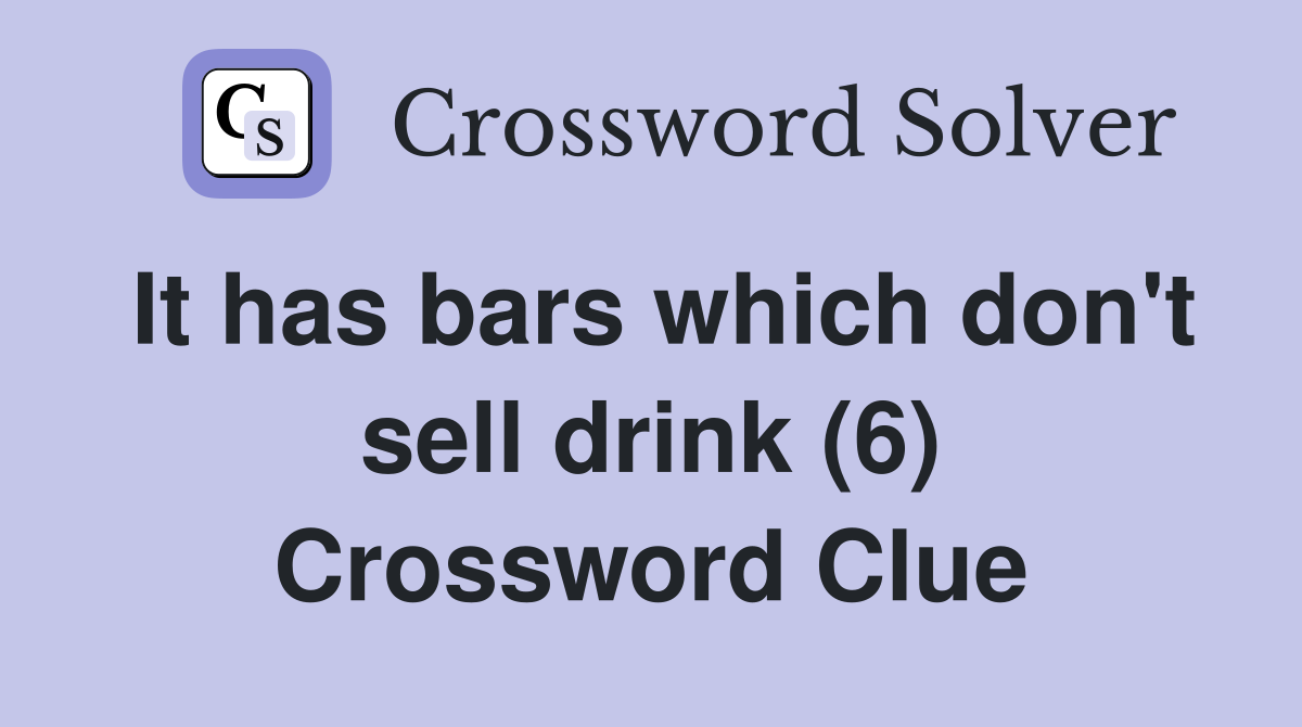 It has bars which don't sell drink (6) Crossword Clue