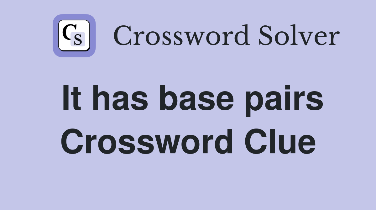 It has base pairs Crossword Clue