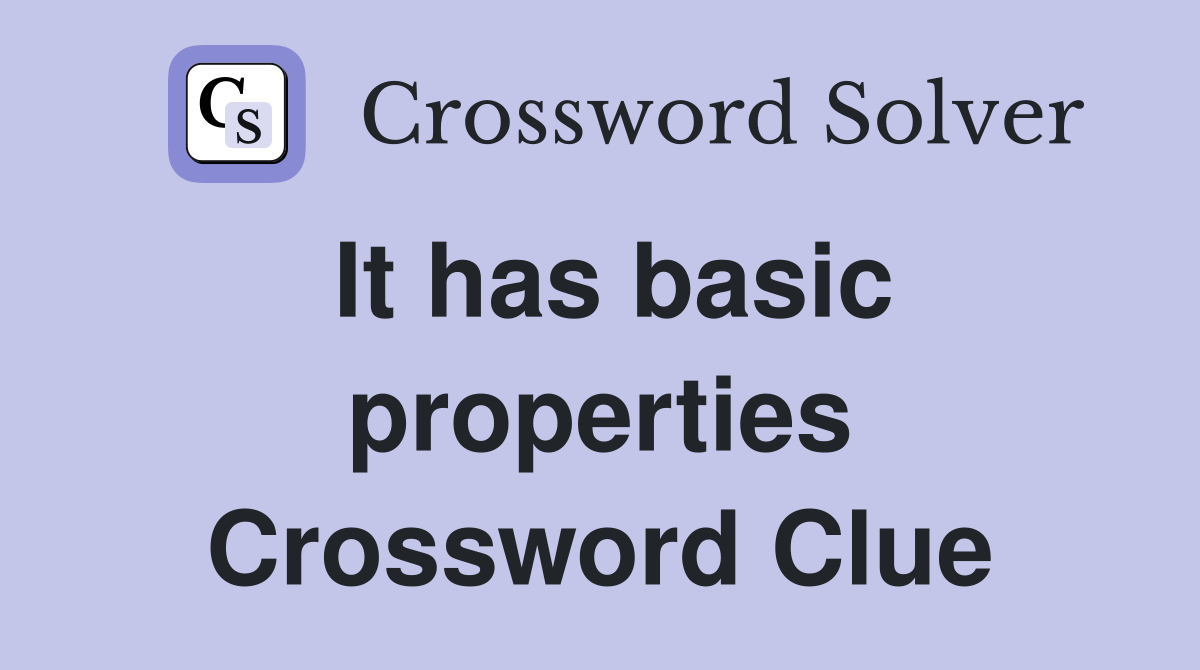 It has basic properties Crossword Clue
