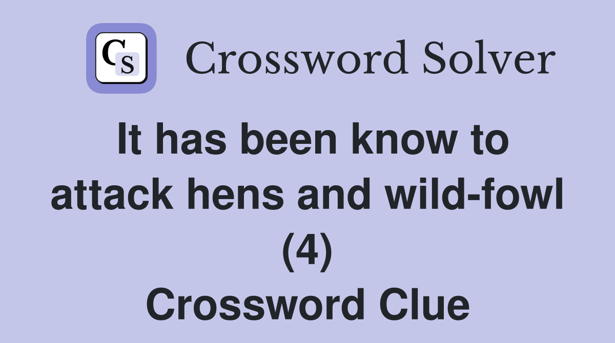 It has been know to attack hens and wild-fowl (4) Crossword Clue