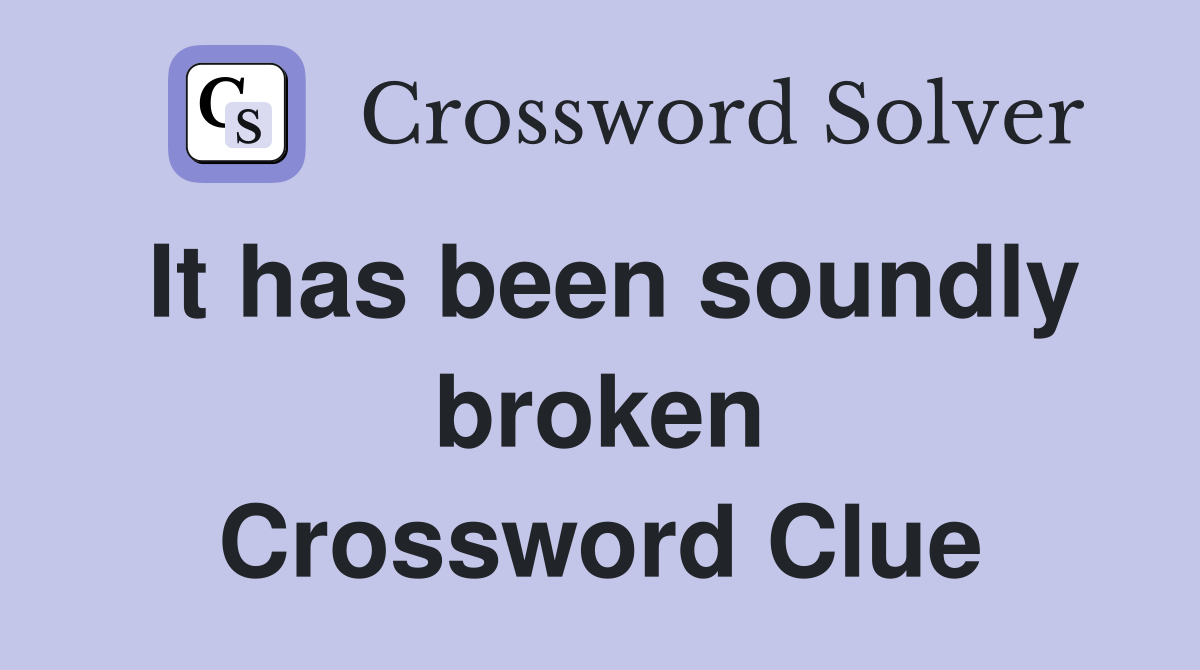 It has been soundly broken Crossword Clue