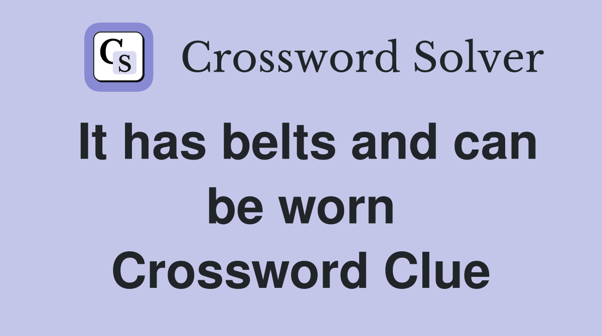 It has belts and can be worn Crossword Clue