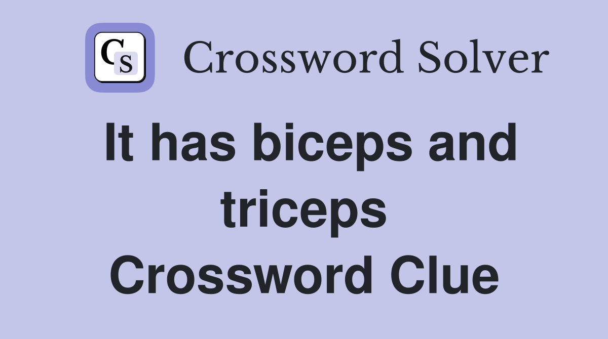 It has biceps and triceps Crossword Clue