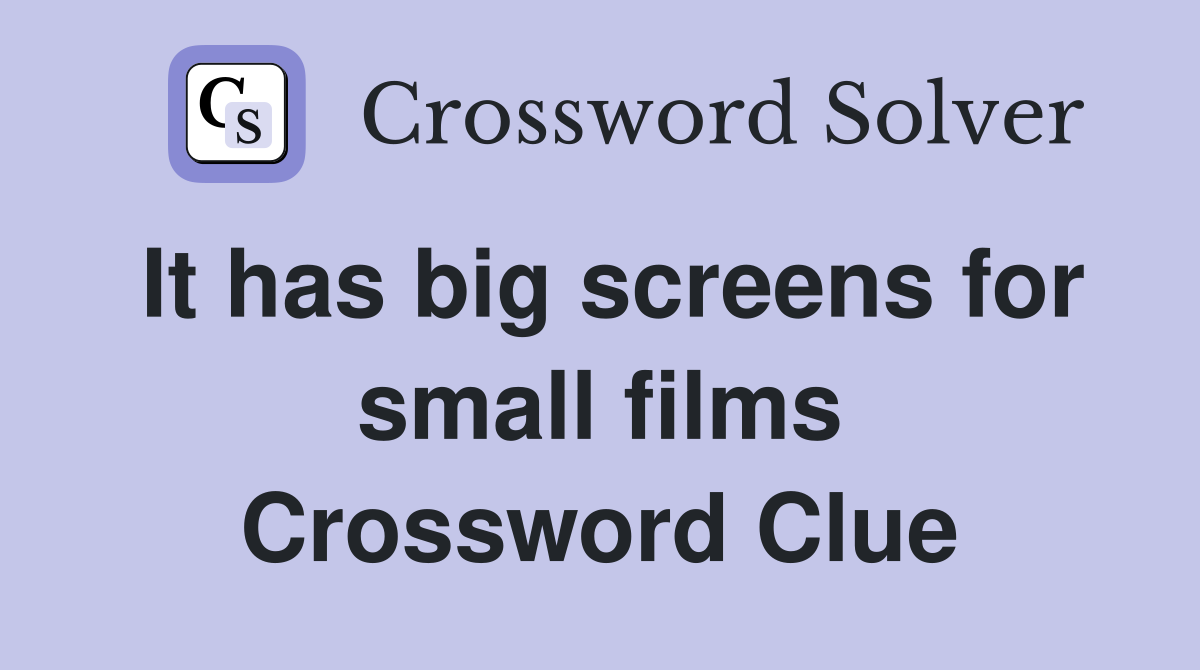 It has big screens for small films Crossword Clue