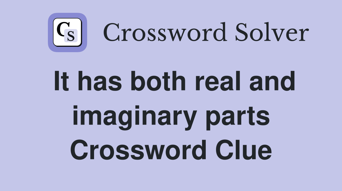It has both real and imaginary parts Crossword Clue