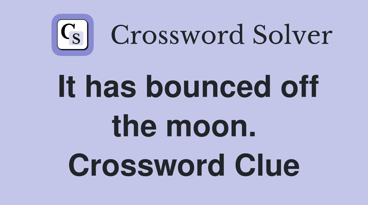 It has bounced off the moon. Crossword Clue
