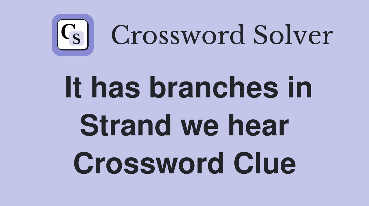 It has branches in Strand we hear Crossword Clue