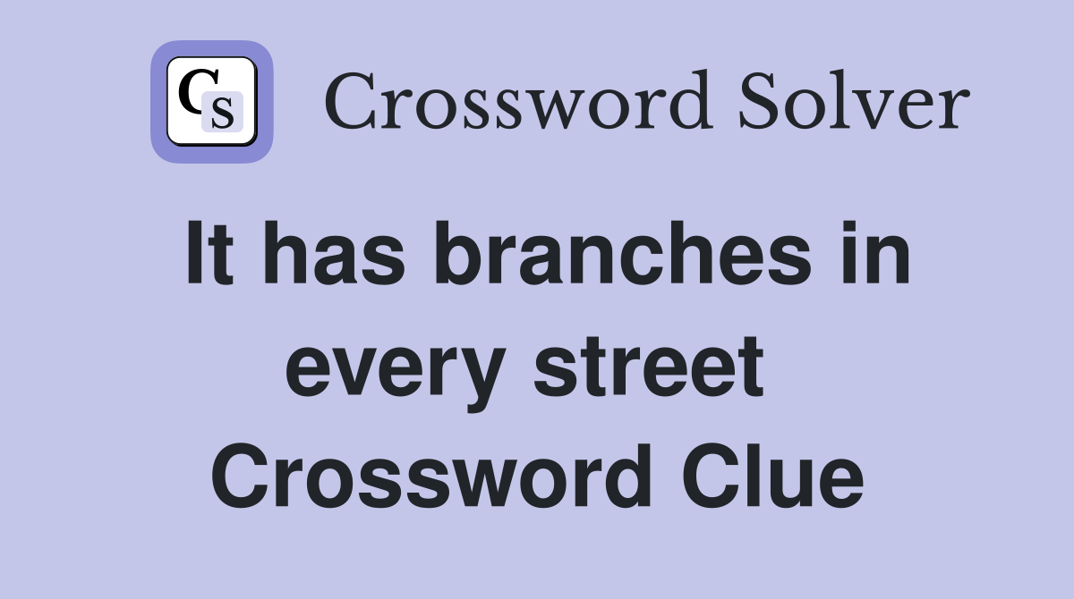 It has branches in every street  Crossword Clue