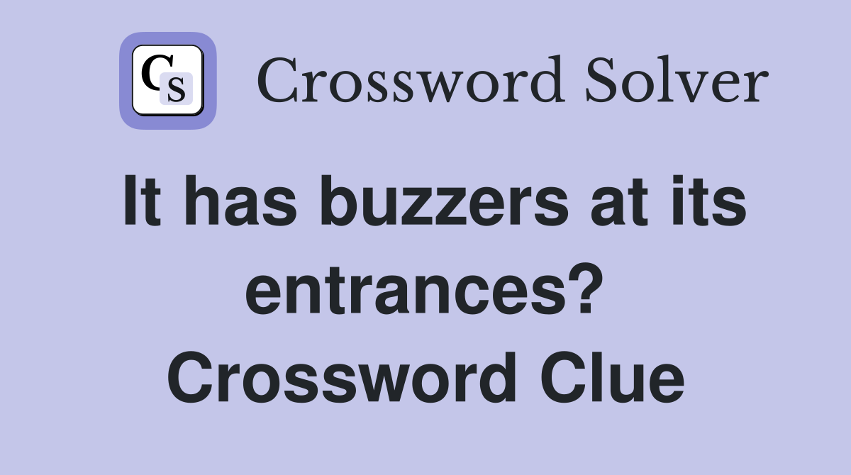 It has buzzers at its entrances? Crossword Clue