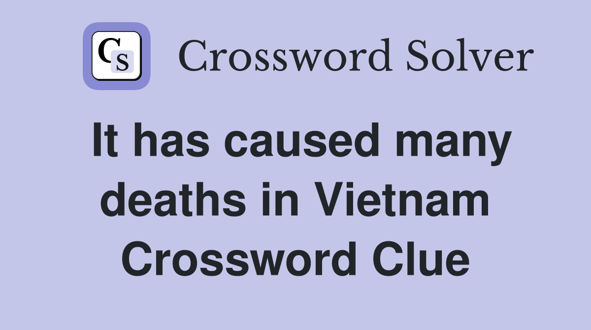 It has caused many deaths in Vietnam Crossword Clue