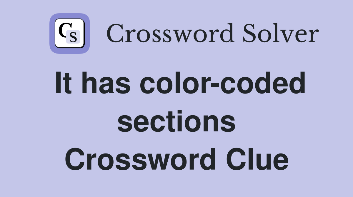 It has color-coded sections Crossword Clue