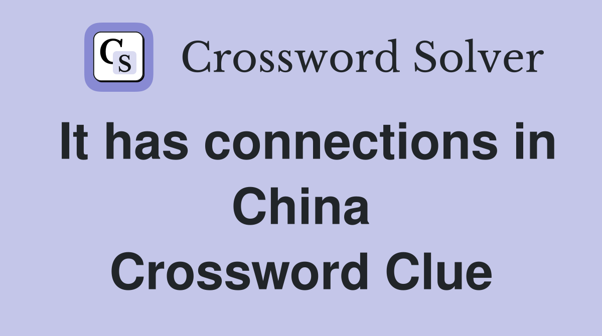 It has connections in China Crossword Clue
