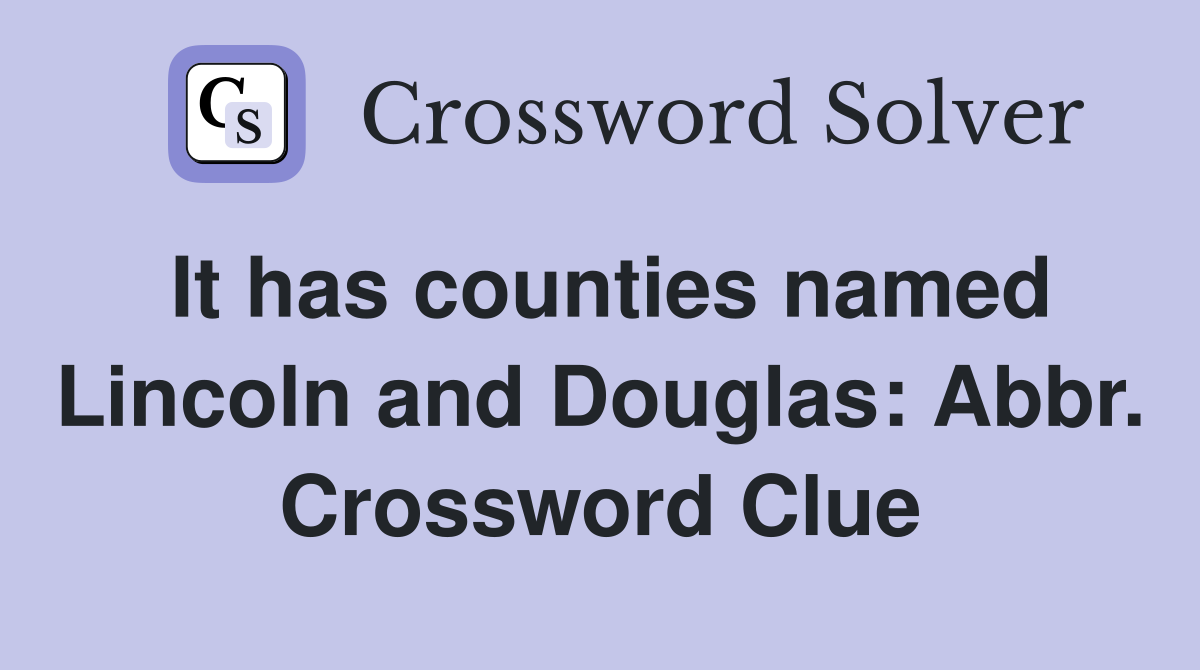 It has counties named Lincoln and Douglas: Abbr. Crossword Clue
