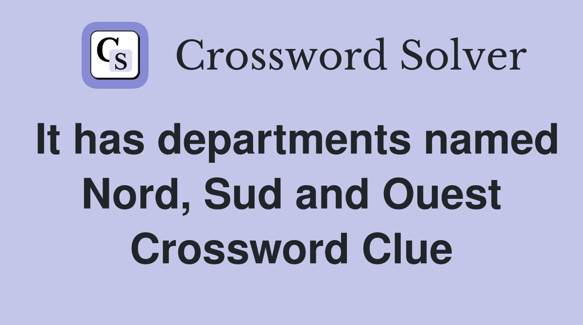 It has departments named Nord, Sud and Ouest Crossword Clue