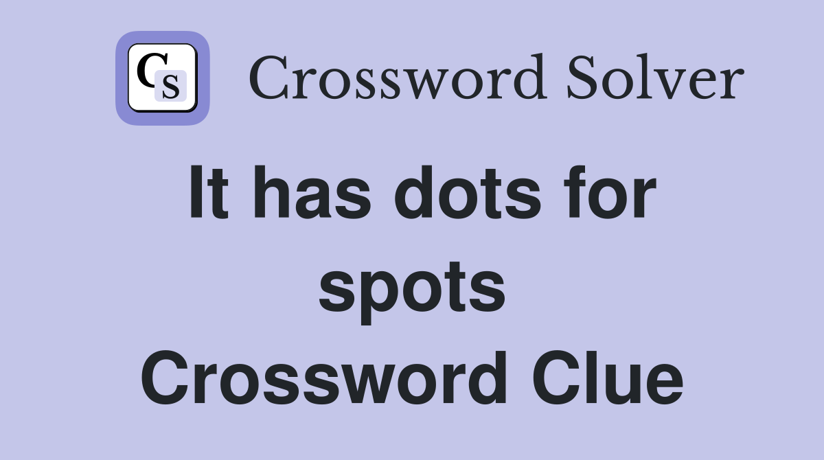 It has dots for spots Crossword Clue