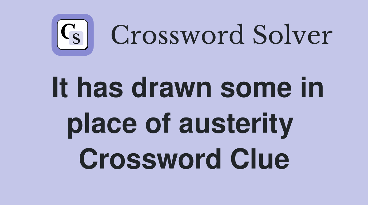 It has drawn some in place of austerity  Crossword Clue