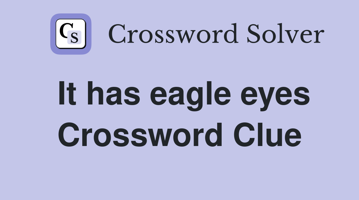 It has eagle eyes Crossword Clue