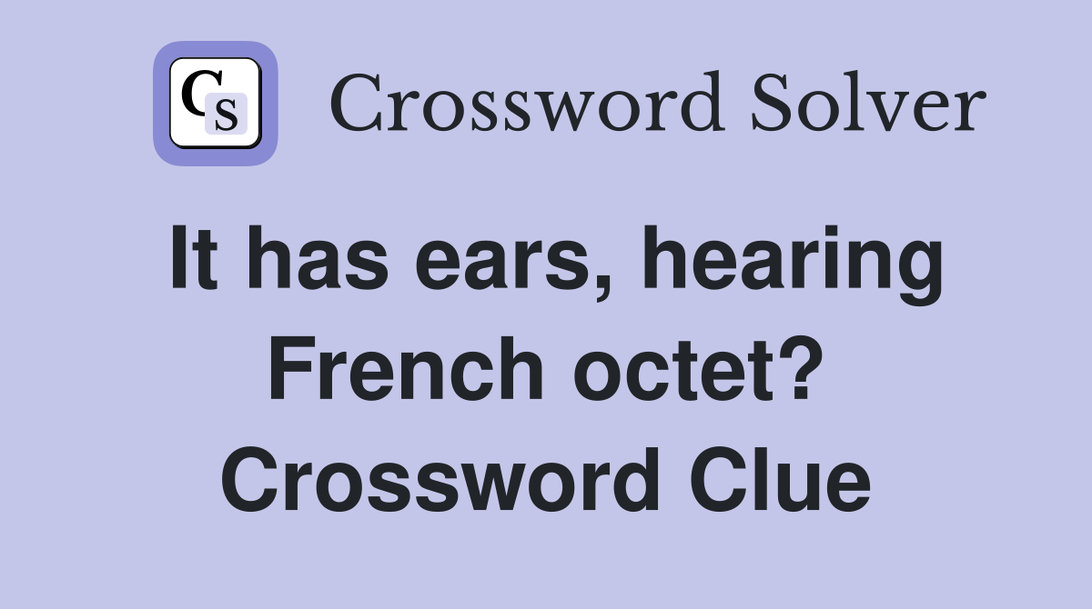 It has ears, hearing French octet? Crossword Clue