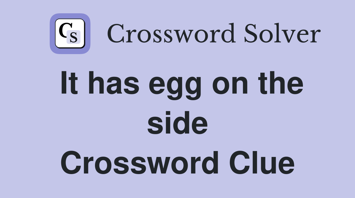 It has egg on the side Crossword Clue