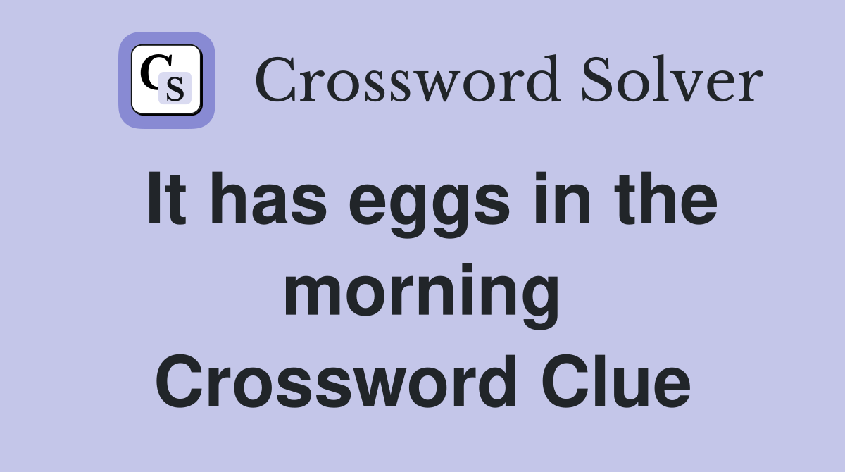 It has eggs in the morning Crossword Clue