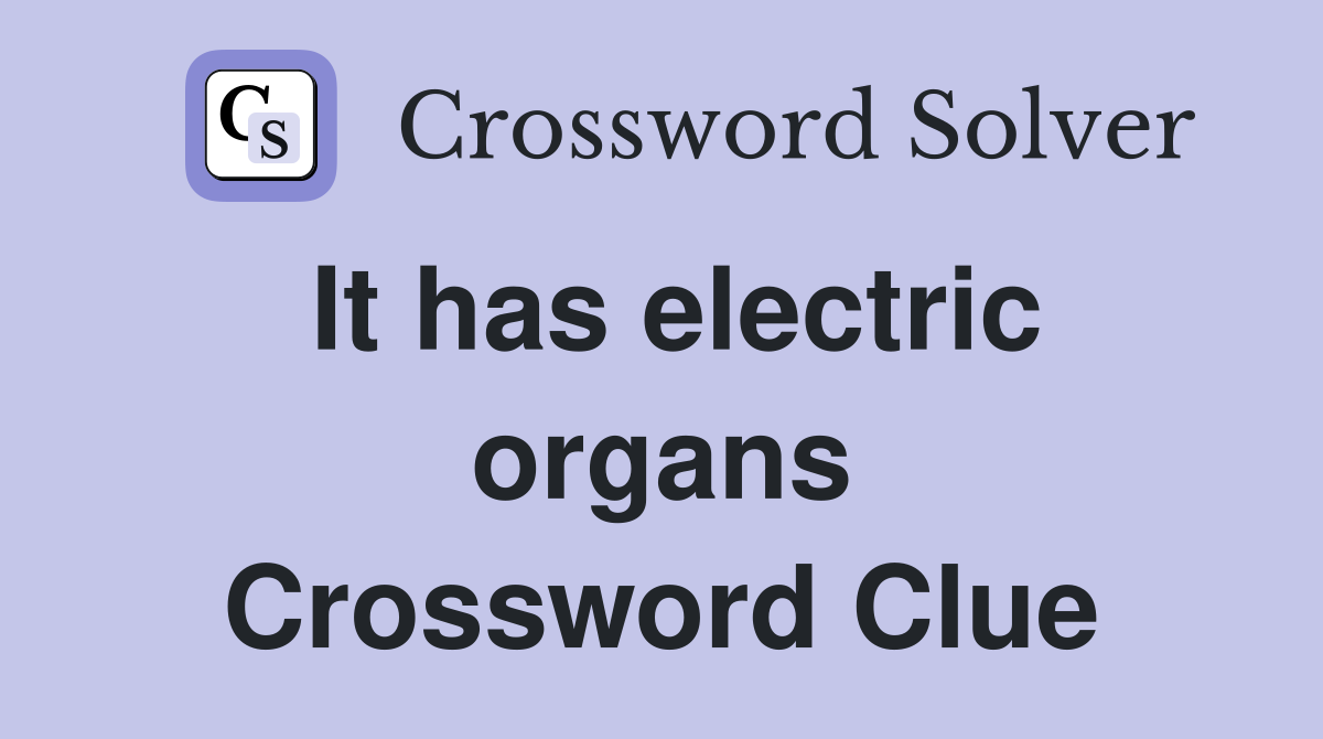 It has electric organs Crossword Clue