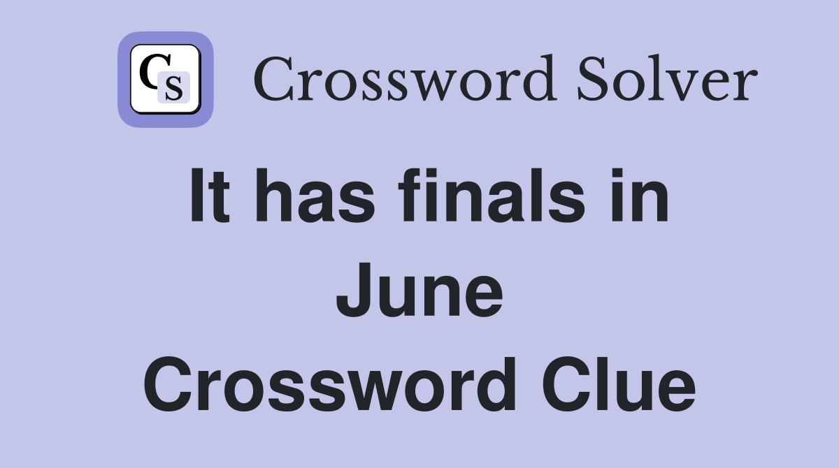 It has finals in June Crossword Clue
