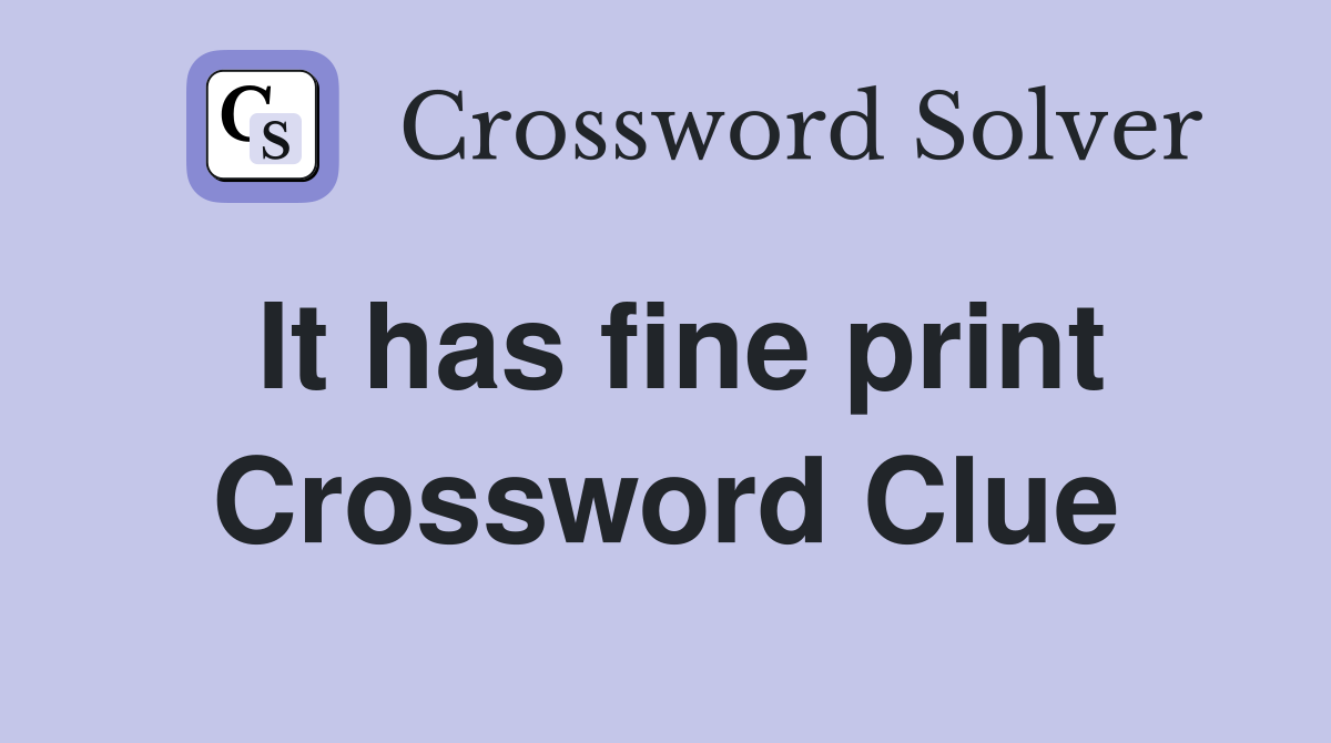 It has fine print Crossword Clue