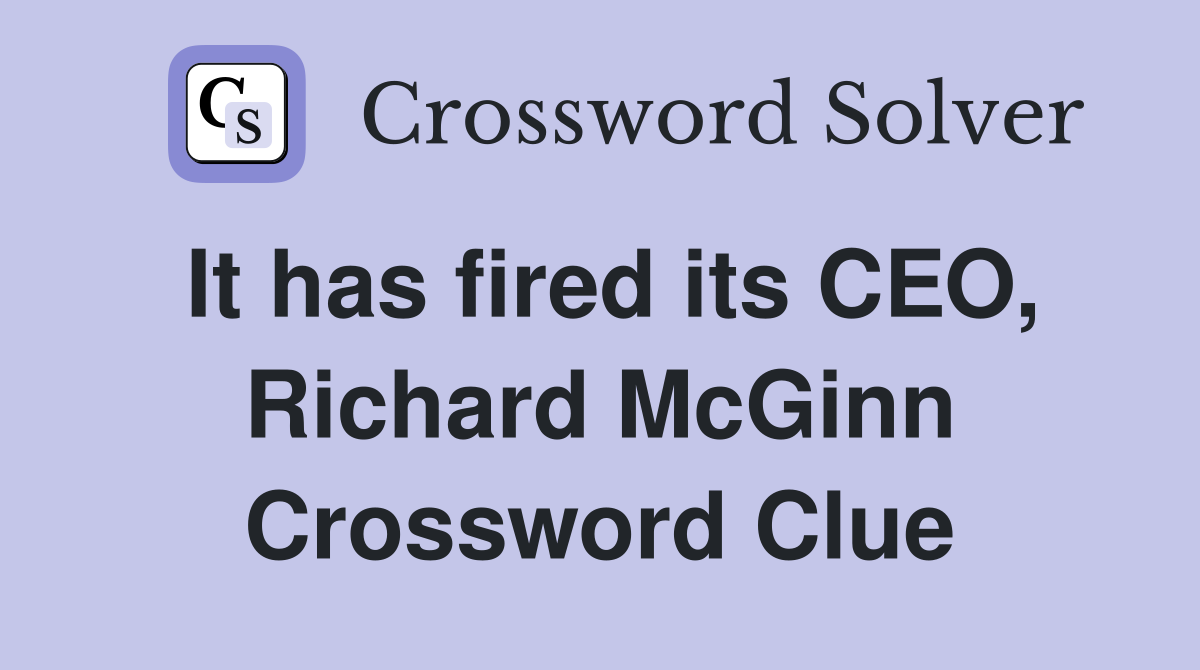 It has fired its CEO, Richard McGinn Crossword Clue
