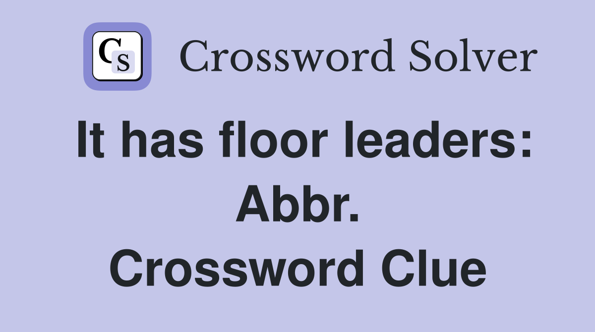 It has floor leaders: Abbr. Crossword Clue