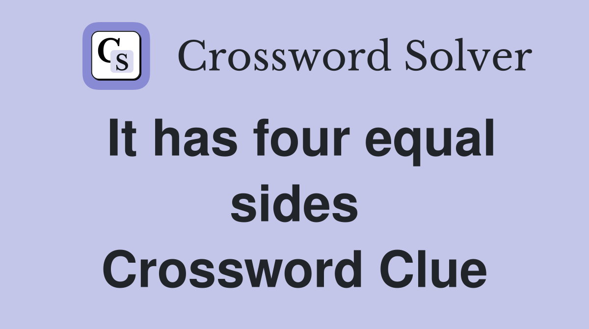 It has four equal sides Crossword Clue
