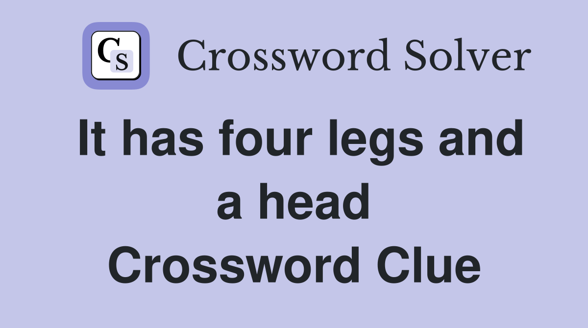 It has four legs and a head Crossword Clue