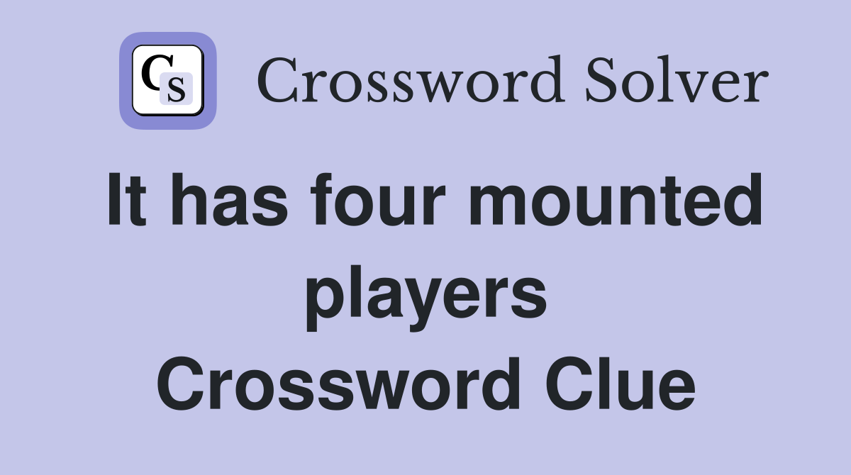 It has four mounted players Crossword Clue