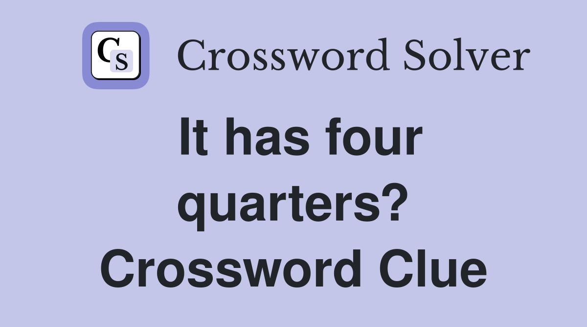 It has four quarters? Crossword Clue